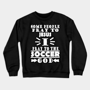 Soccer god funny soccer player saying club Crewneck Sweatshirt